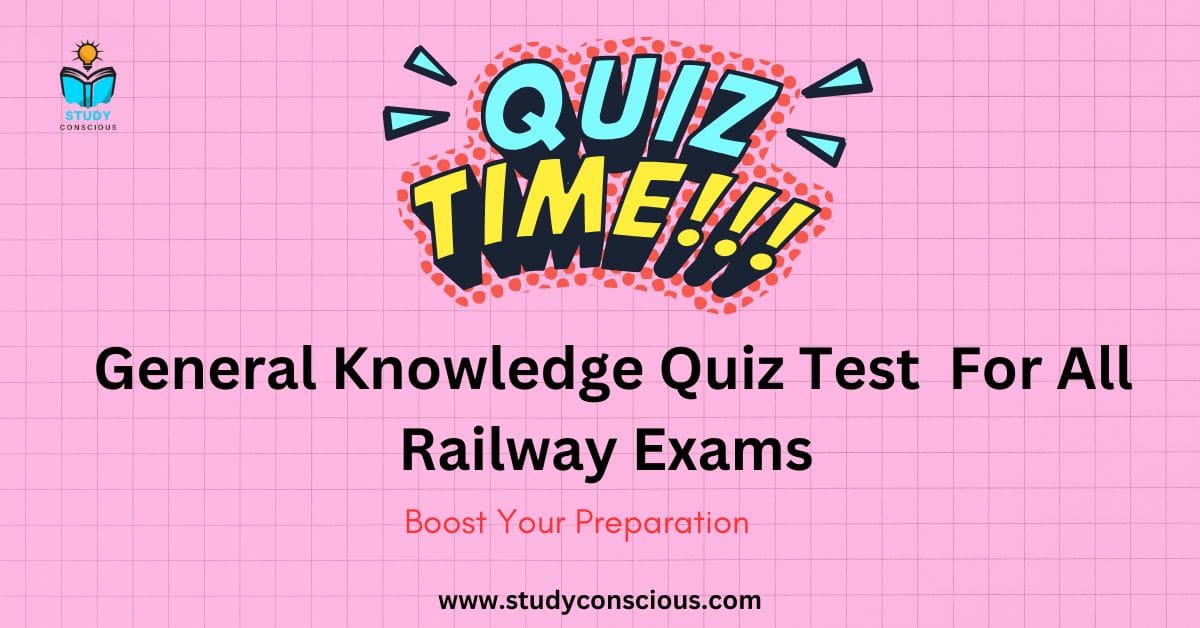 General knowledge quiz test for all railway exams study conscious