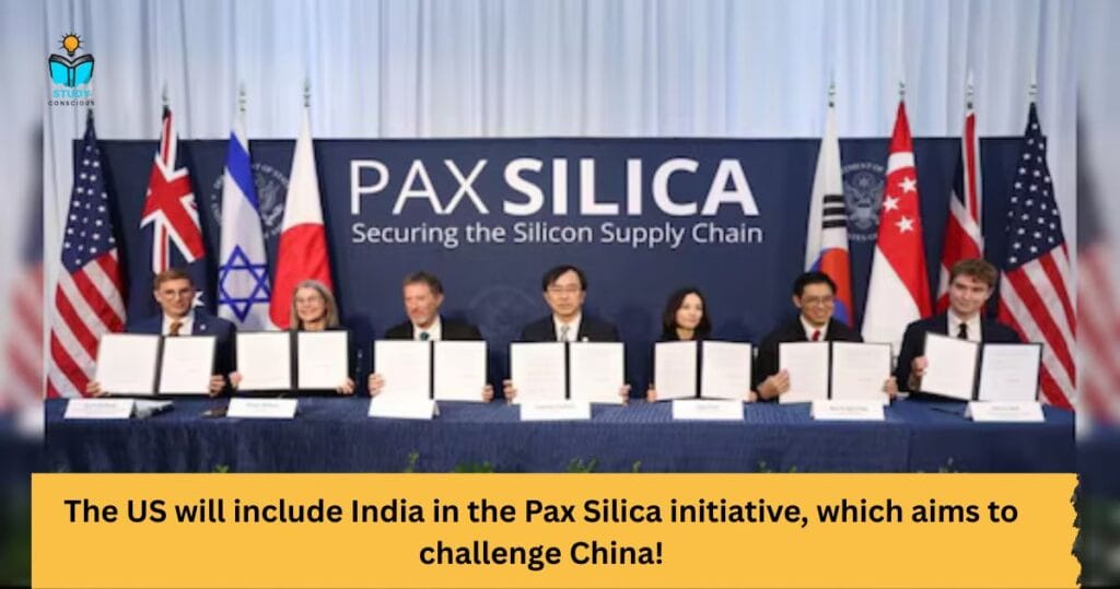 The US Will include india in the pax silica initiative, which aims to challenge china!